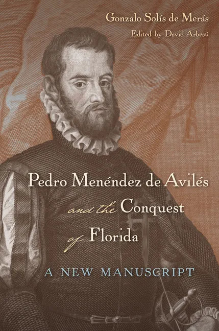 Pedro Menéndez de Avilés and the Conquest of Florida: A New Manuscript - Paperback