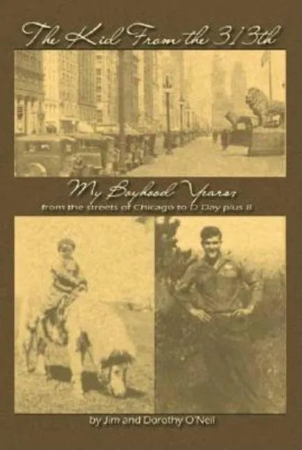 The Kid from the 313Th: My Boyhood Years from the Streets of Chicago to D-Day Plus 8 - Paperback