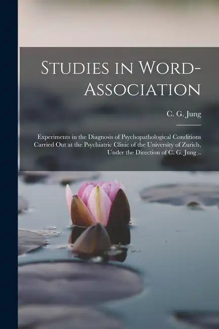 Studies in Word-association; Experiments in the Diagnosis of Psychopathological Conditions Carried out at the Psychiatric Clinic of the University of - Paperback