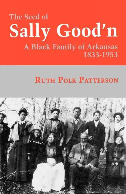The Seed of Sally Good'n: A Black Family of Arkansas, 1833-1953 - Paperback