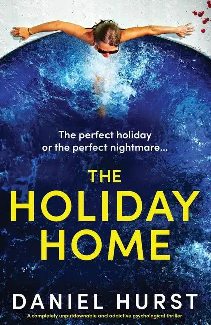 The Holiday Home: A completely unputdownable and addictive psychological thriller - Paperback