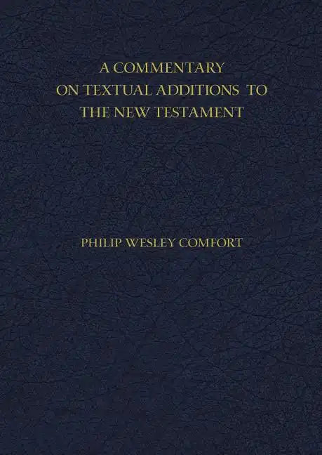 A Commentary on Textual Additions to the New Testament - Hardcover
