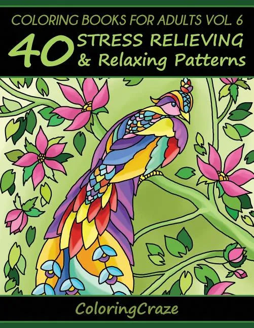 Coloring Books For Adults Volume 6: 40 Stress Relieving And Relaxing Patterns - Paperback