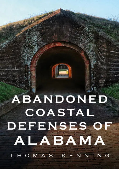 Abandoned Coastal Defences of Alabama - Paperback