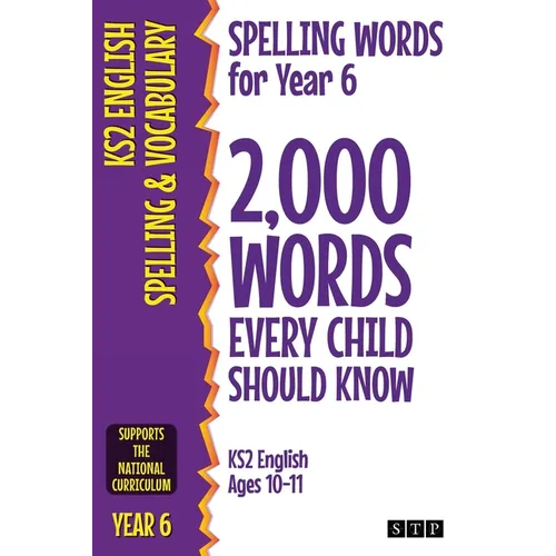 Spelling Words for Year 6: 2,000 Words Every Child Should Know (KS2 English Ages 10-11) - Paperback