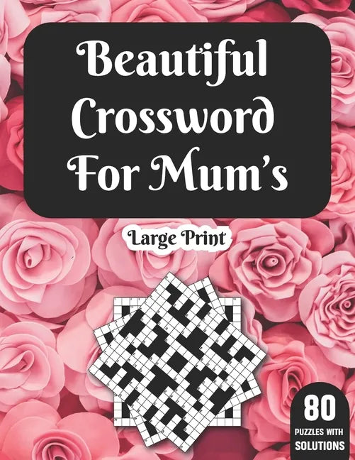 Beautiful Crossword For Mum's: Hours Of Fun With Mum's Crossword Game With Large Print 80 Puzzles And Solutions A Great Gift For adult Women - Paperback