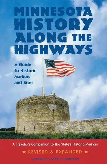 Minnesota History Along the Highways: A Guide to Historic Markers and Sites - Paperback