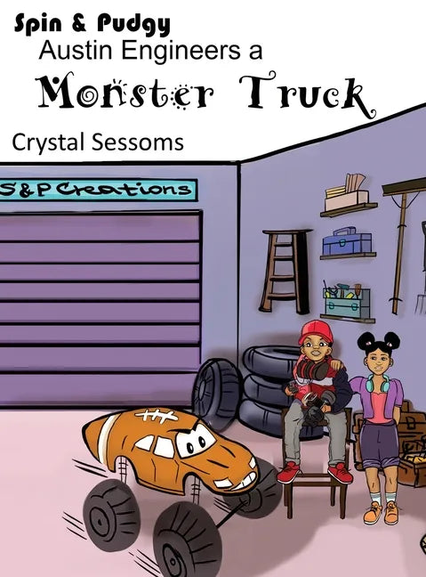 Spin and Pudgy - Austin Engineers a Monster Truck - Hardcover