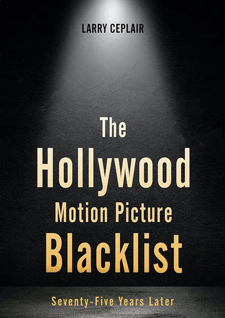 The Hollywood Motion Picture Blacklist: Seventy-Five Years Later - Hardcover