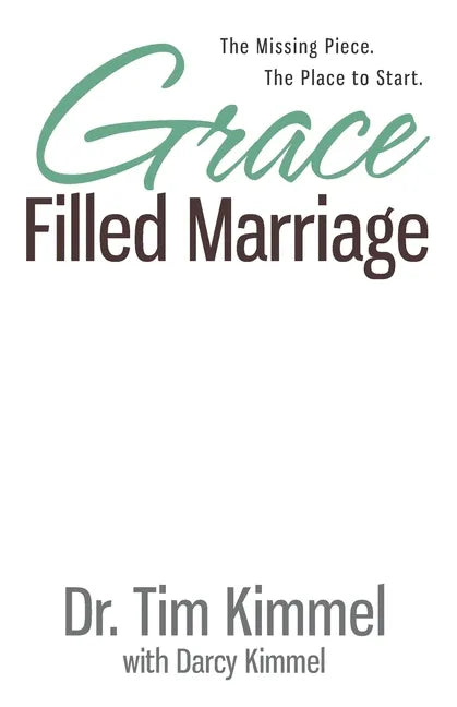 Grace Filled Marriage: The Missing Piece. The Place to Start. - Paperback