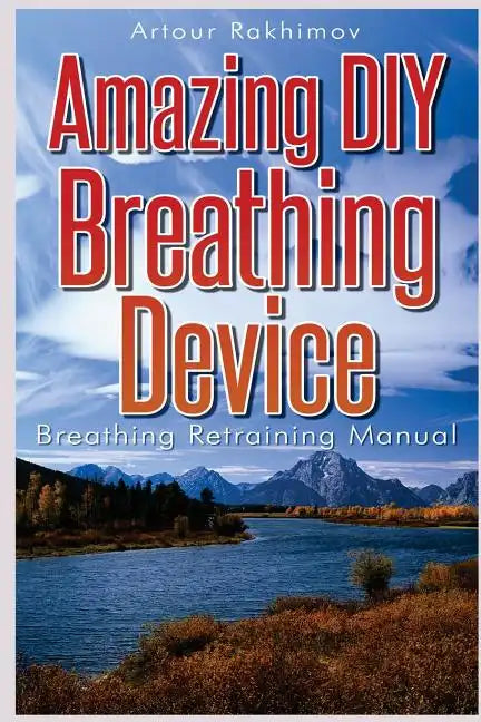 Amazing DIY Breathing Device: Breathing Retraining Manual - Paperback