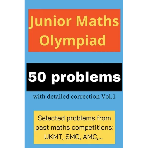 Junior Maths Olympiad: 50 problems with detailed correction Vol. 1 - Paperback