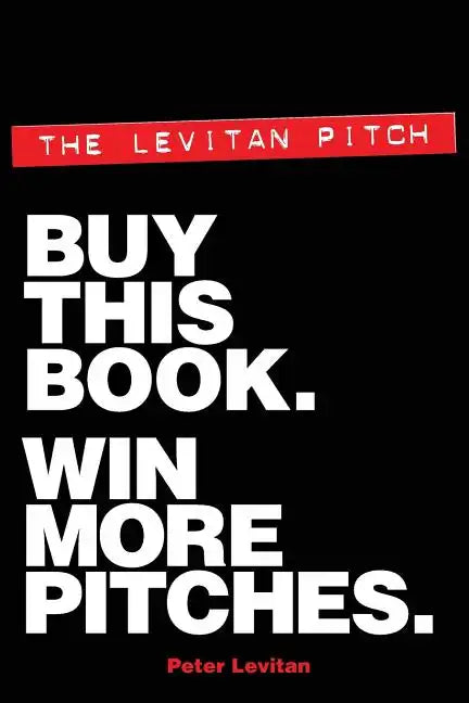 The Levitan Pitch. Buy This Book. Win More Pitches. - Paperback