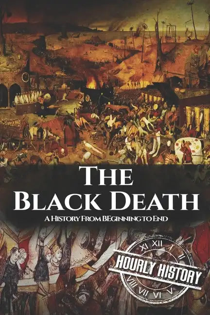 The Black Death: A History From Beginning to End - Paperback