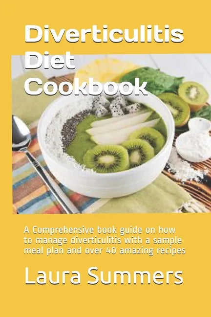 Diverticulitis Diet Cookbook: A Comprehensive book guide on how to manage diverticulitis with a sample meal plan and over 40 amazing recipes - Paperback
