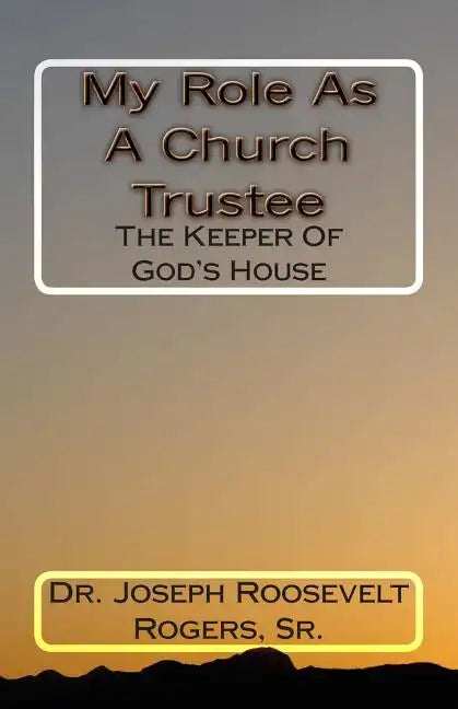 My Role As A Church Trustee: The Keeper Of God's House - Paperback