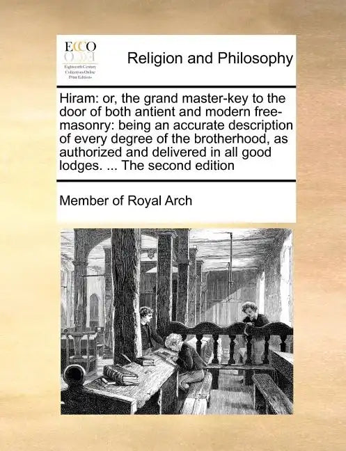 Hiram: Or, the Grand Master-Key to the Door of Both Antient and Modern Free-Masonry: Being an Accurate Description of Every D - Paperback