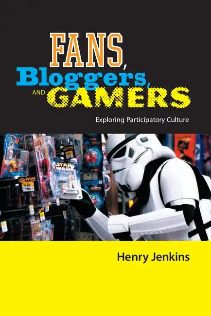Fans, Bloggers, and Gamers: Exploring Participatory Culture - Hardcover