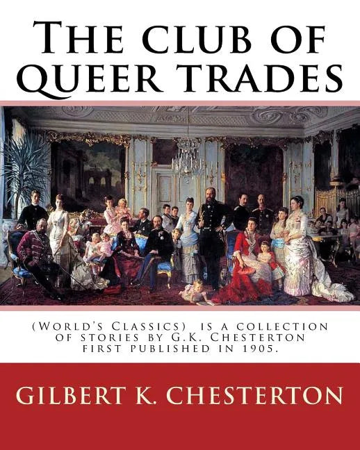 The club of queer trades, By: Gilbert K. Chesterton: (World's Classics) The Club of Queer Trades is a collection of stories by G.K. Chesterton first - Paperback