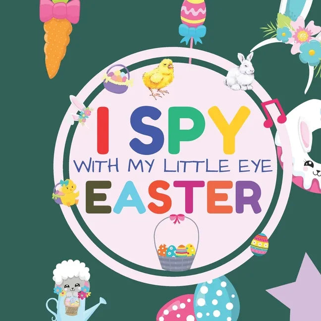 I Spy With My Little Eye Easter: Interactive Guessing Game Picture Book for 2-5 Year Old Fun Activity Picture Book For Kids Easter Gifts For Boys Girl - Paperback