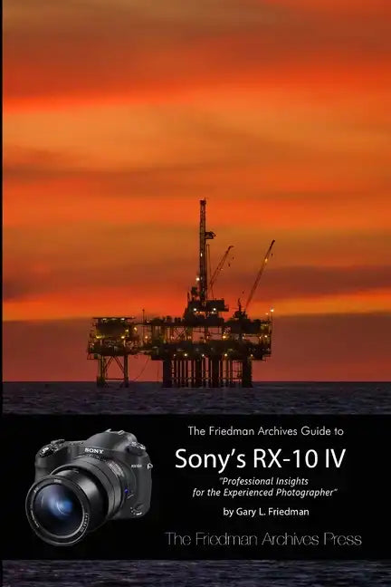 The Friedman Archives Guide to the Sony RX-10 IV (B&W Edition) - Paperback