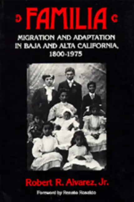 Familia: Migration and Adaptation in Baja and Alta California, 1800-1975 - Paperback