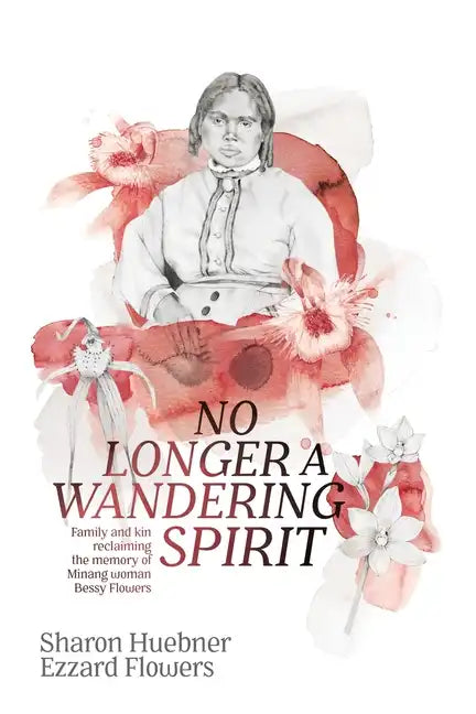No Longer A Wandering Spirit: Family and kin reclaiming the memory of Minang woman Bessy Flowers - Paperback