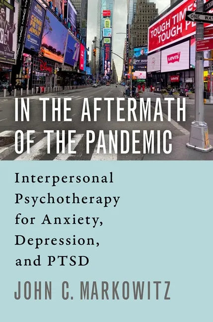 In the Aftermath of the Pandemic: Interpersonal Psychotherapy for Anxiety, Depression, and Ptsd - Paperback