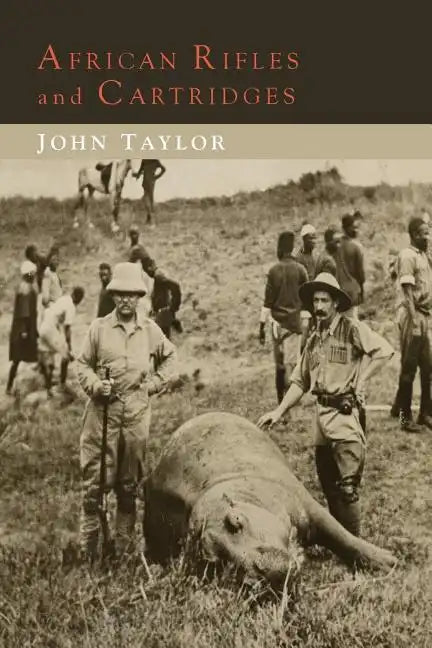 African Rifles and Cartridges: The Experiences and Opinions of a Professional Ivory Hunter - Paperback