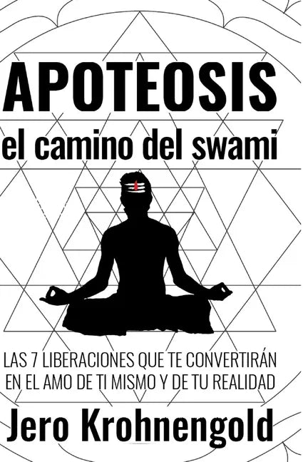 Apoteosis: El Camino del Swami: Las 7 Liberaciones que te convertirán en Amo de tu Realidad - Paperback