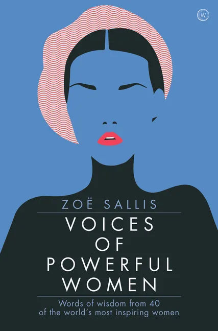 Voices of Powerful Women: Words of Wisdom from 40 of the World's Most Inspiring Women - Hardcover