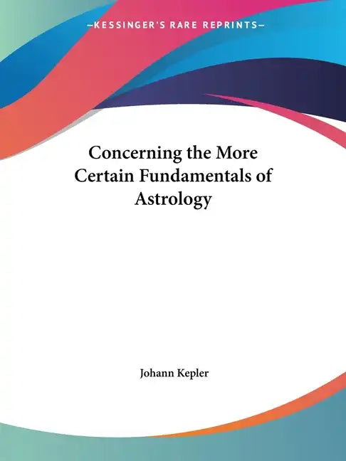 Concerning the More Certain Fundamentals of Astrology - Paperback