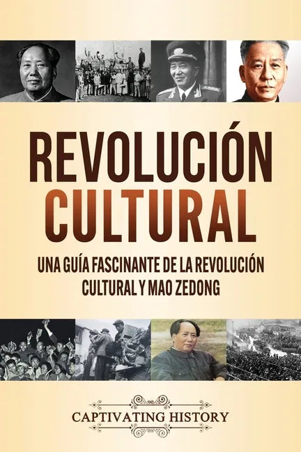 Revolución Cultural: Una guía fascinante de la Revolución Cultural y Mao Zedong - Paperback