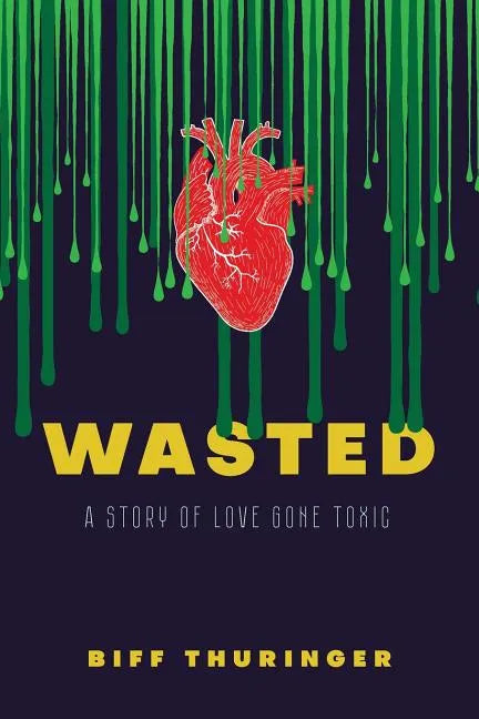 Wasted: A Story of Love Gone Toxic - Paperback