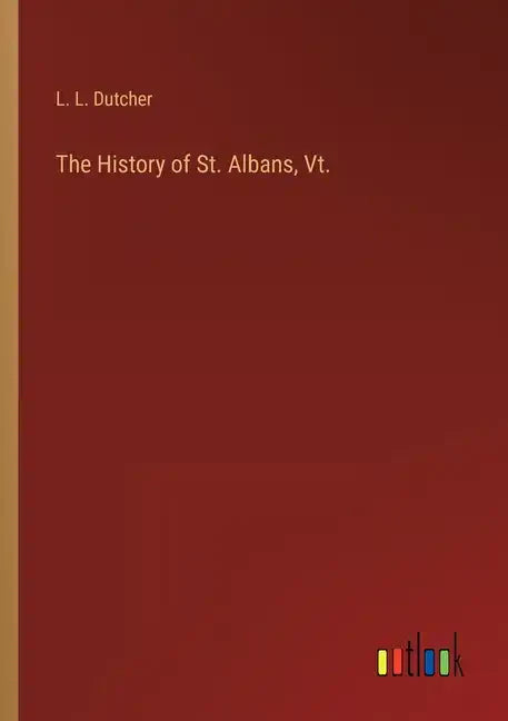 The History of St. Albans, Vt. - Paperback