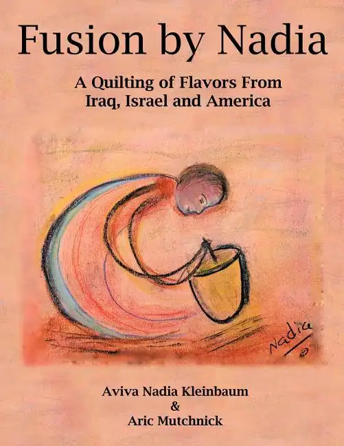 Fusion by Nadia: A Quilting of Flavors From Iraq, Israel and America - Paperback