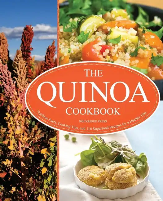 The Quinoa Cookbook: Nutrition Facts, Cooking Tips, and 116 Superfood Recipes for a Healthy Diet - Paperback