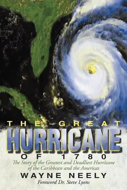 The Great Hurricane of 1780: The Story of the Greatest and Deadliest Hurricane of the Caribbean and the Americas - Paperback