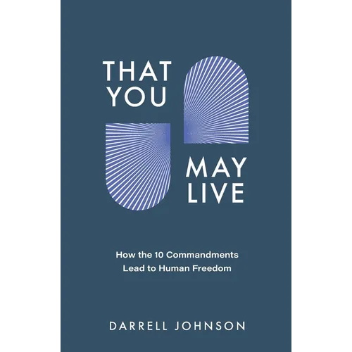 That You May Live: How the 10 Commandments Lead to Human Freedom - Paperback
