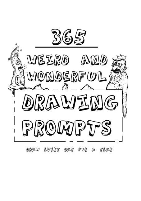 365 Weird And Wonderful Drawing Prompts: 365 Weird And Wonderful Drawing Prompts - Paperback