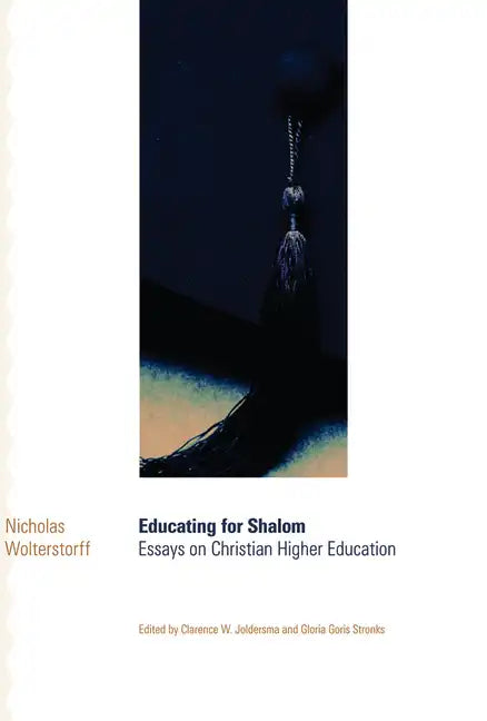 Educating for Shalom: Essays on Christian Higher Education - Paperback