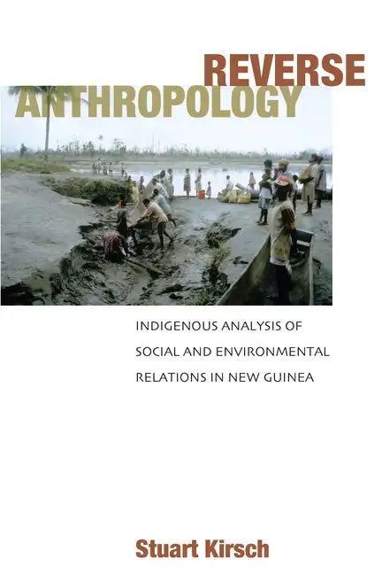 Reverse Anthropology: Indigenous Analysis of Social and Environmental Relations in New Guinea - Paperback