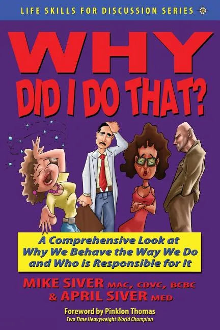 Why Did I Do That? a Comprehensive Look at Why We Behave the Way We Do and Who Is Responsible for It - Paperback