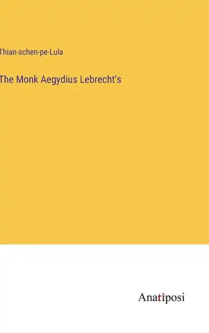 The Monk Aegydius Lebrecht's - Hardcover