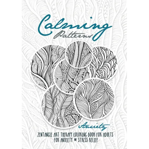 Calming Patterns Art Therapy Coloring Book Anxiety Zentangle Coloring Book for Anxiety and Stress Relief - Art Therapy Anxiety: zentangle patterns col - Paperback
