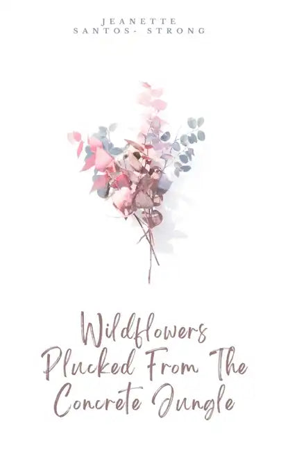 Wildflowers Plucked From The Concrete Jungle - Paperback