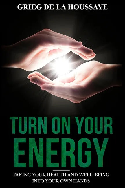 Turn On Your Energy: Taking Your Health and Well-being into Your Own Hands - Paperback