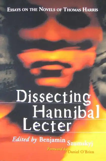 Dissecting Hannibal Lecter: Essays on the Novels of Thomas Harris - Paperback