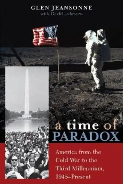 A Time of Paradox: America from the Cold War to the Third Millennium, 1945-Present - Paperback