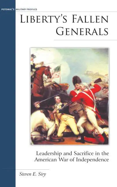 Liberty's Fallen Generals: Leadership and Sacrifice in the American War of Independence - Hardcover